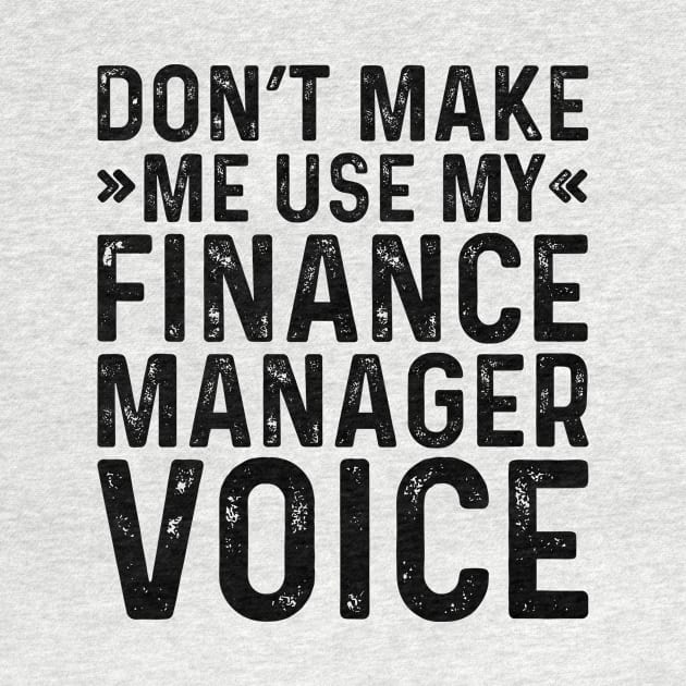 Don't Make Me Use My Finance Manager Voice by Saimarts